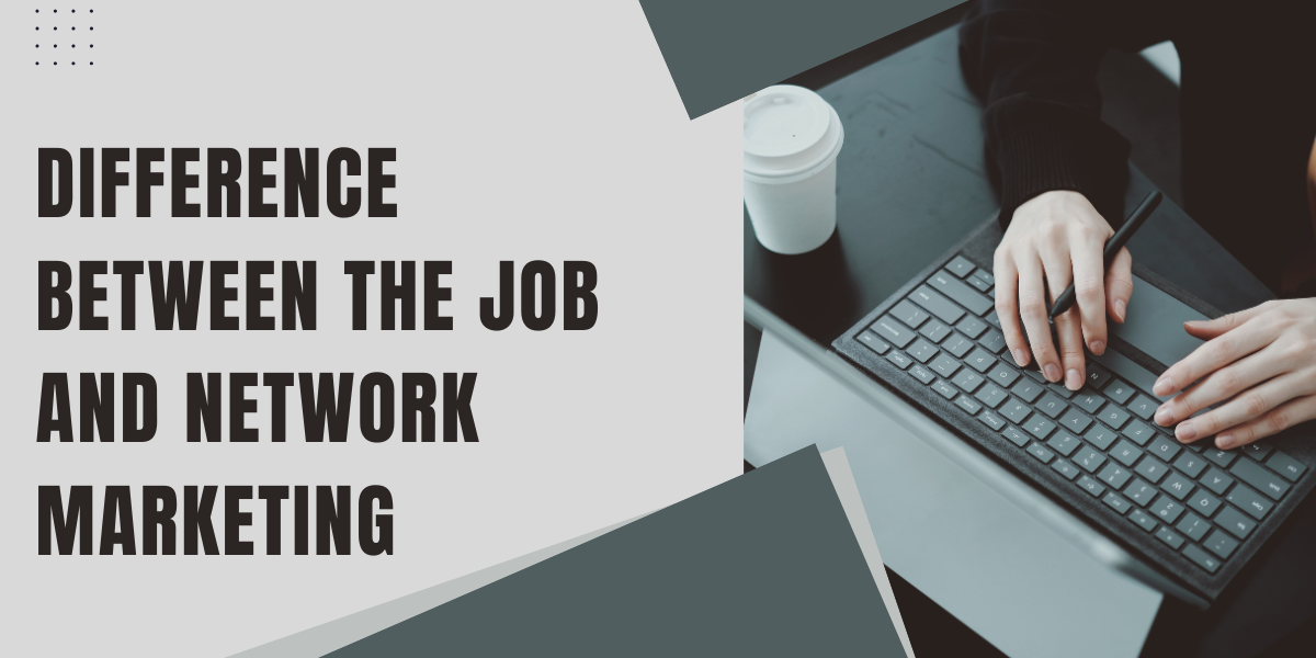 Difference Between the job and Network Marketing