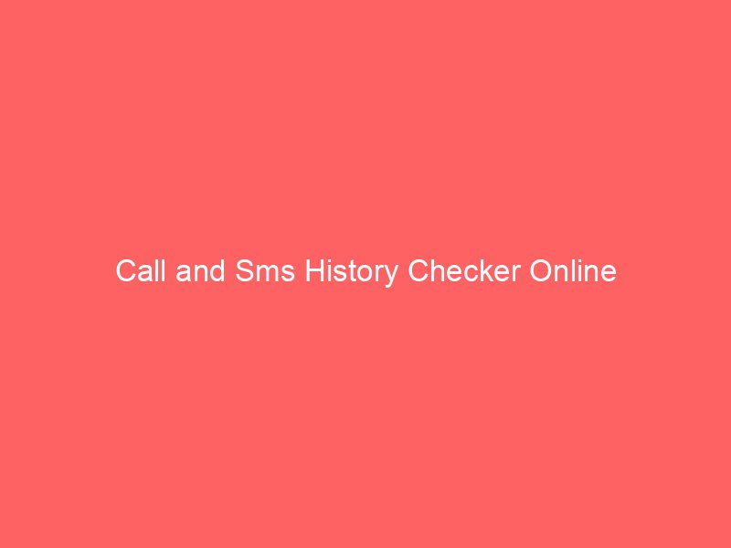 call and sms history checker online 10132