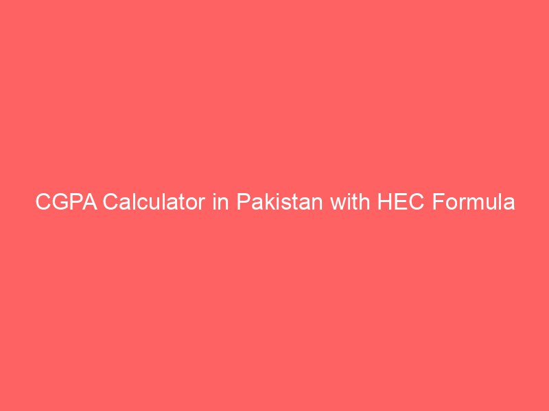 cgpa calculator in pakistan with hec formula 9124