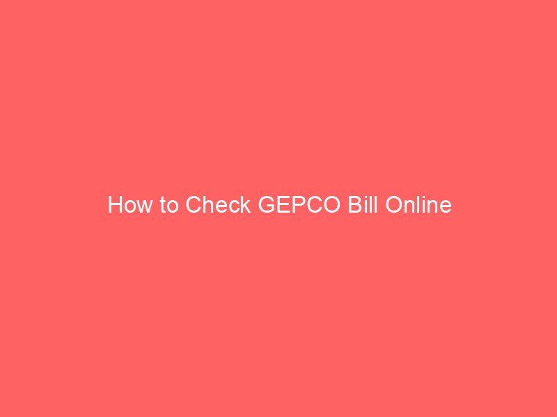how to check gepco bill online 10103