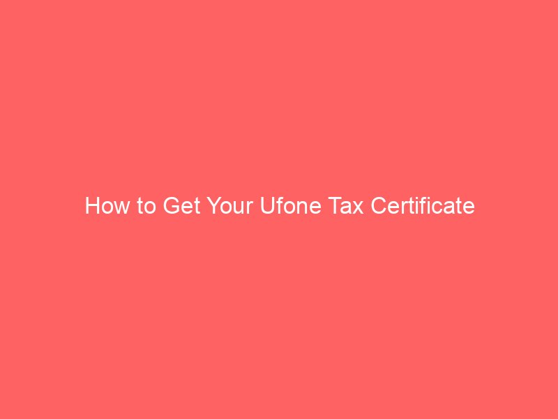 how to get your ufone tax certificate 8979