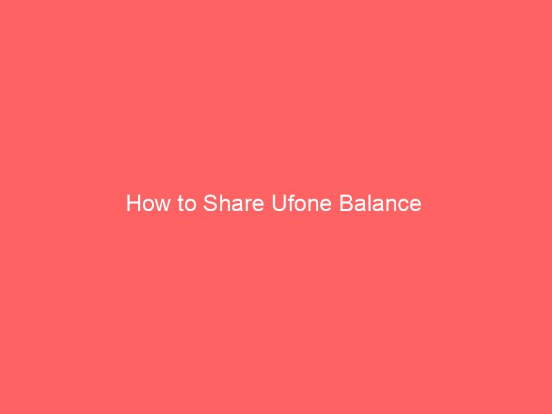 how to share ufone balance 8981