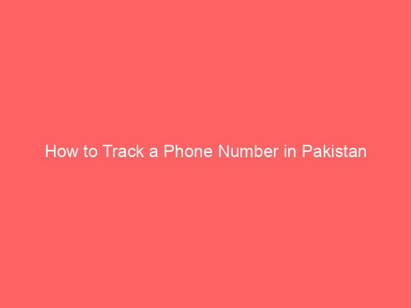 how to track a phone number in pakistan 10145