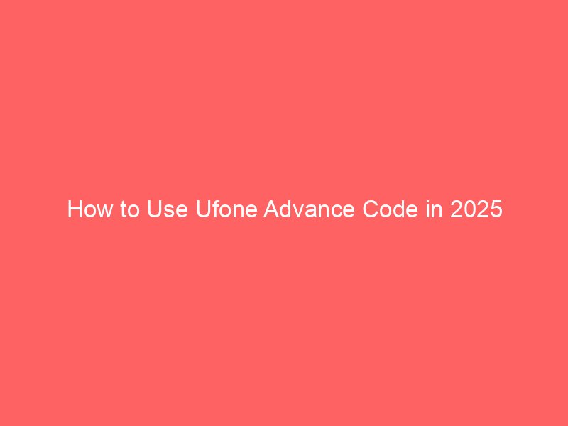 how to use ufone advance code in 2025 8974