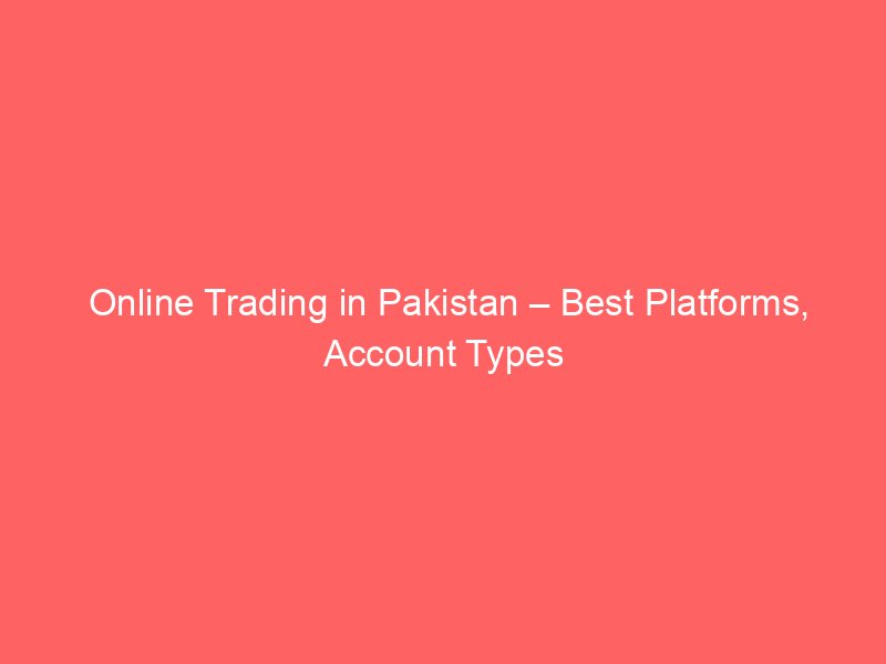 online trading in pakistan best platforms account types 8995