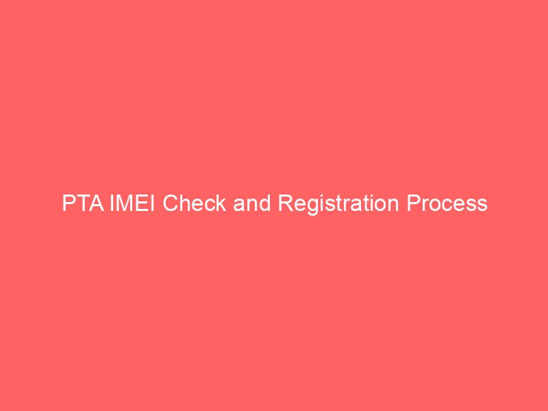 pta imei check and registration process 9139