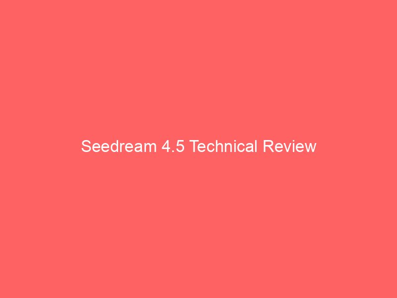 seedream 4 5 technical review 9056