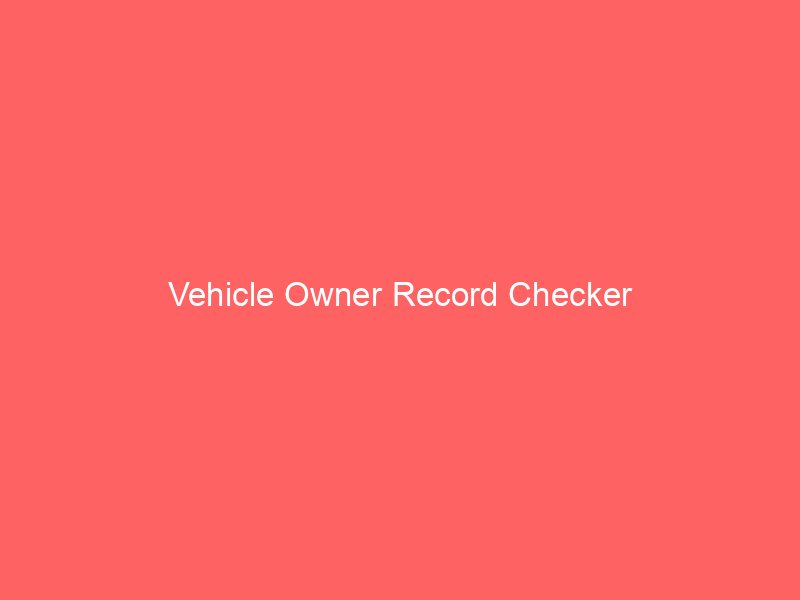 vehicle owner record checker 10121