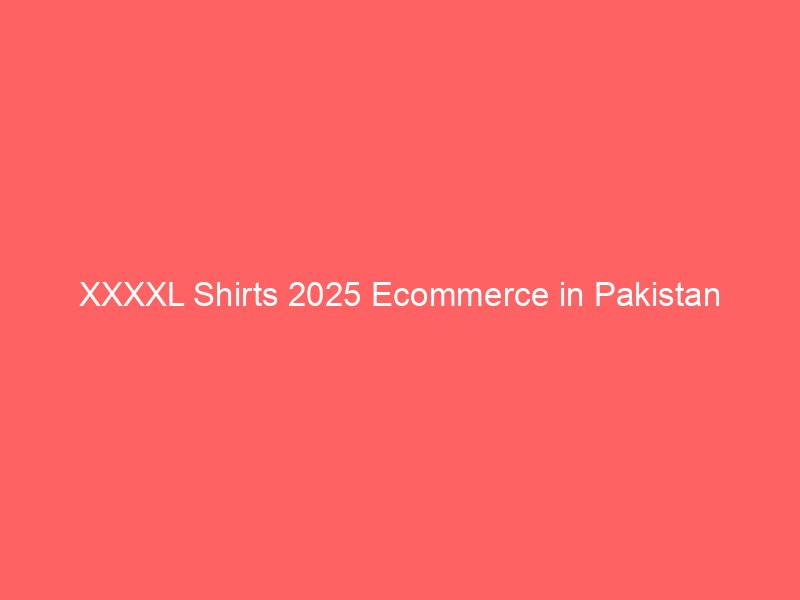 xxxxl shirts 2025 ecommerce in pakistan 9165